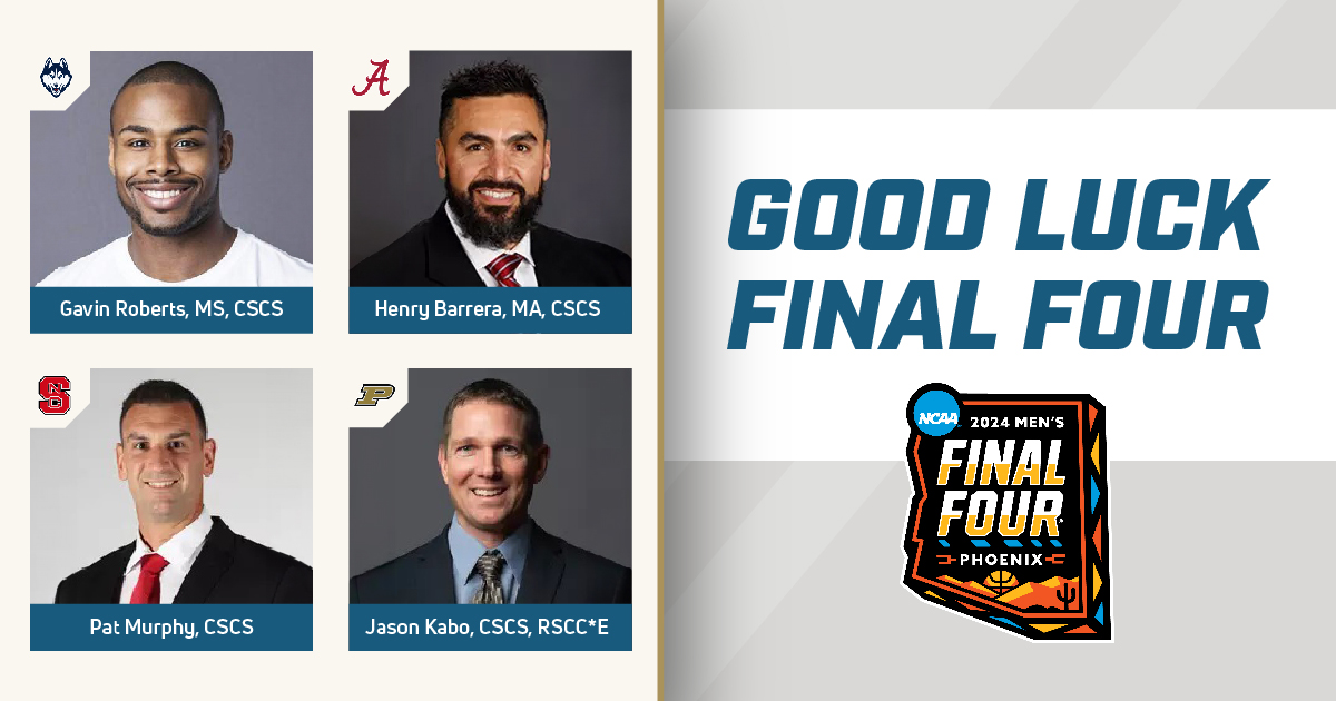 Let's hear it for the #MFinalFour dedicated CSCS® pros! @AlabamaMBB @hoopdiaries, MS, CSCS | Asst. S&C Coach VS. @UConnMBB @gj_roberts, MS, CSCS | Dir. of Sports Performance @PackMensBball Pat Murphy, CSCS | Head S&C Coach VS. @BoilerBall @CoachKabo, CSCS, RSCC*E | Dir. of S&C