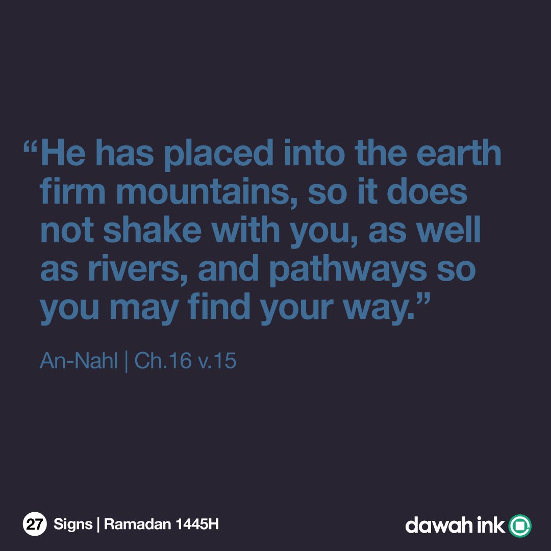 DawahInk's tweet photo. Signs 
Ramadan 1445H | 2024 - Day 27

He has placed into the earth firm mountains, so it does not shake with you, as well as rivers, and pathways so you may find your way.
An-Nahl | Ch.16 v.15

#Quran #Ramadan https://t.co/6DW0SX2gRo