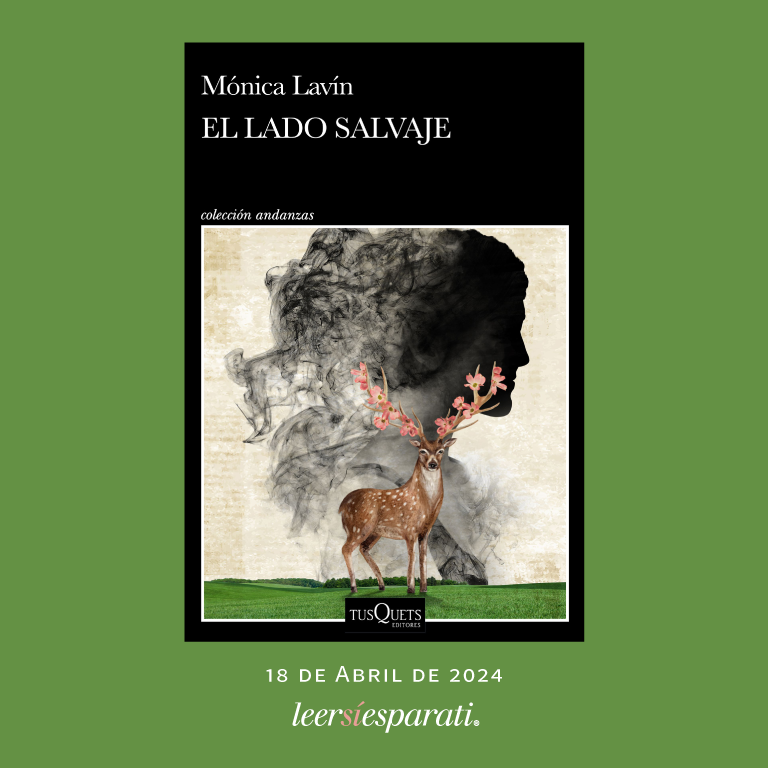 El próximo 18 de abril @TusquetsMexico publicará “El lado salvaje”, la nueva novela de Mónica Lavín @MLavinM. @TusquetsEditor #Leer #Escribir #Libros #ElLadoSalvaje #FelizSábado