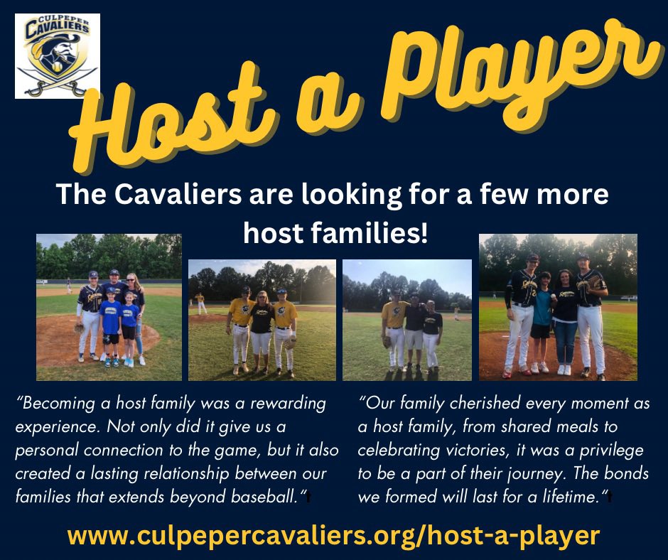 HOST FAMILIES NEEDED!! The player you host could be a future big league ball player. The memories will last a lifetime. For more information, go to culpepercavaliers.org/host-a-player