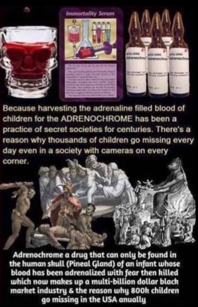 Because harvesting the adrenaline filled blood from children for the Adrenochrome has been a practice of secret societies for centuries. There’s a reason why thousands of children go missing every day even in a society with cameras on every street corner. Adrenochrome a drug