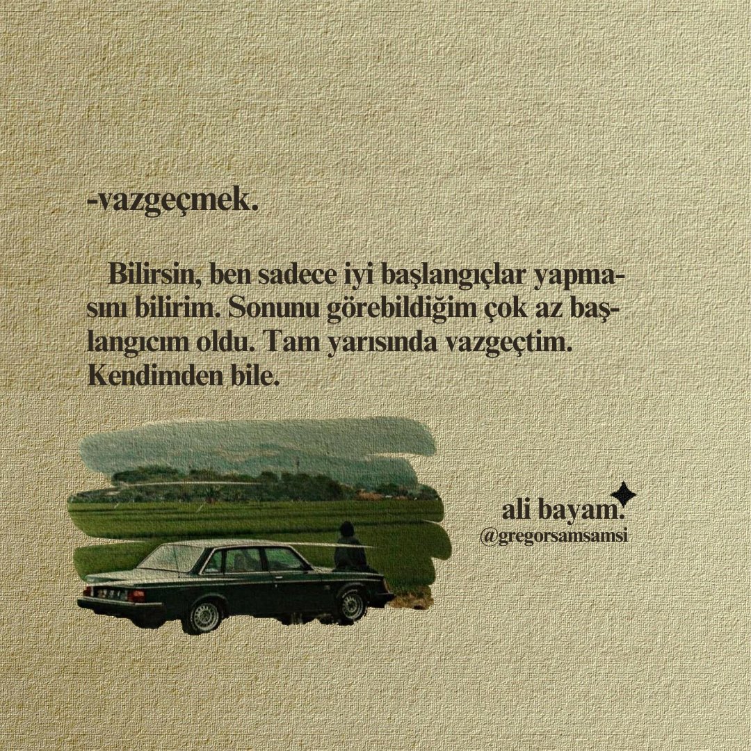 Tam yarısında vazgeçtim. Kendimden bile.