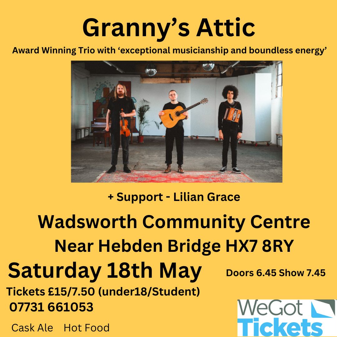 Saturday night in 6 weeks time there is an interval until our next Wadsworth gig - a fair long time to wait but well worth waiting for - the wonderful musicians that are @grannysattic3 with lovely voice of Lilian Grace supporting