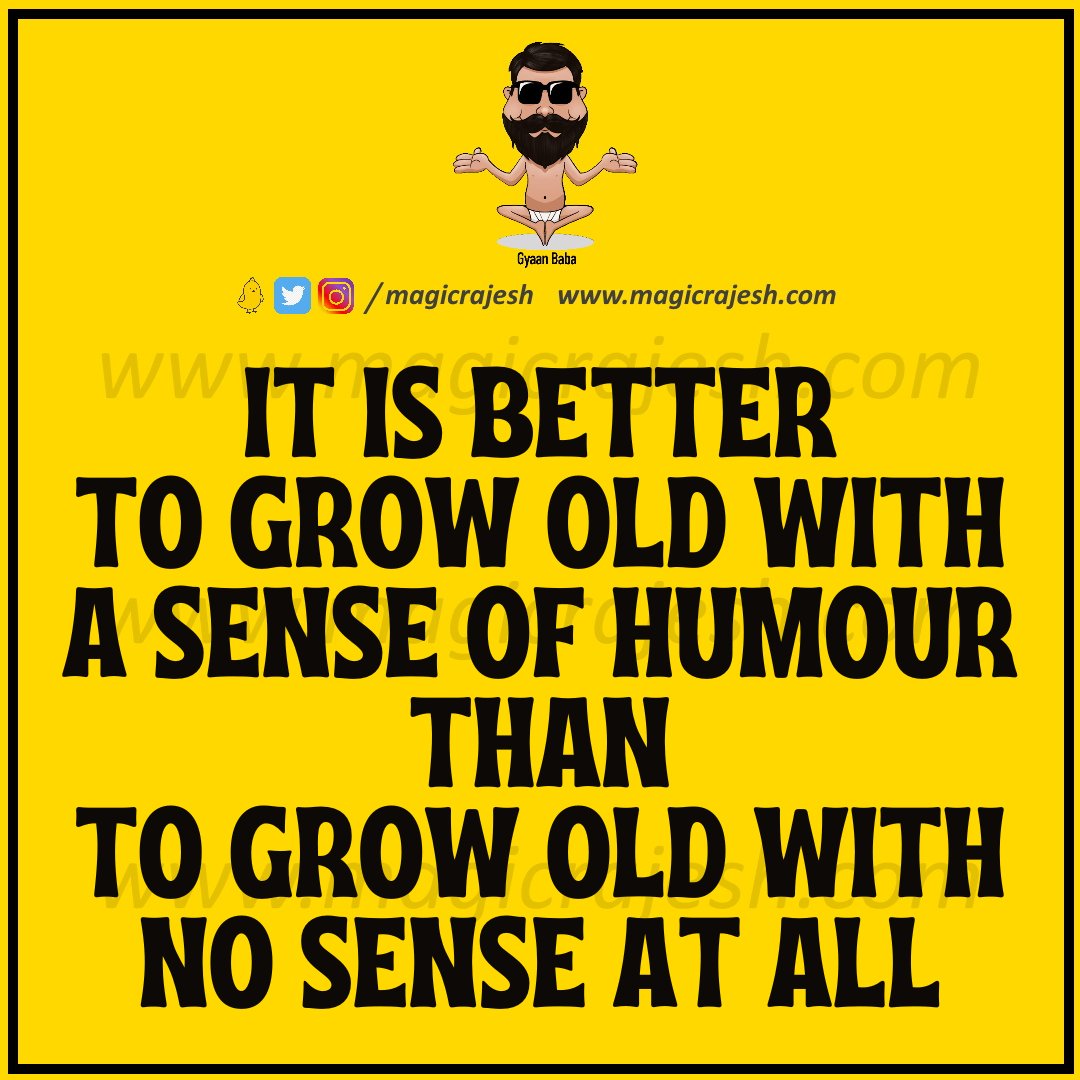 It is better to grow old with a sense of humour than to grow old with no sense at all.

#trending #viral #humour #humor #funnyquotes #funny #jokes #quotes #laughs #funnyposts #instaquote #lifequotes #magicrajesh #gyaanbaba #hilarious #fun #funnytweets