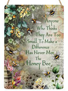 Anyone who thinks they are too small to make a difference has never net the Honey Bee. ~ And something you won't forget if you've ever been sting by one.