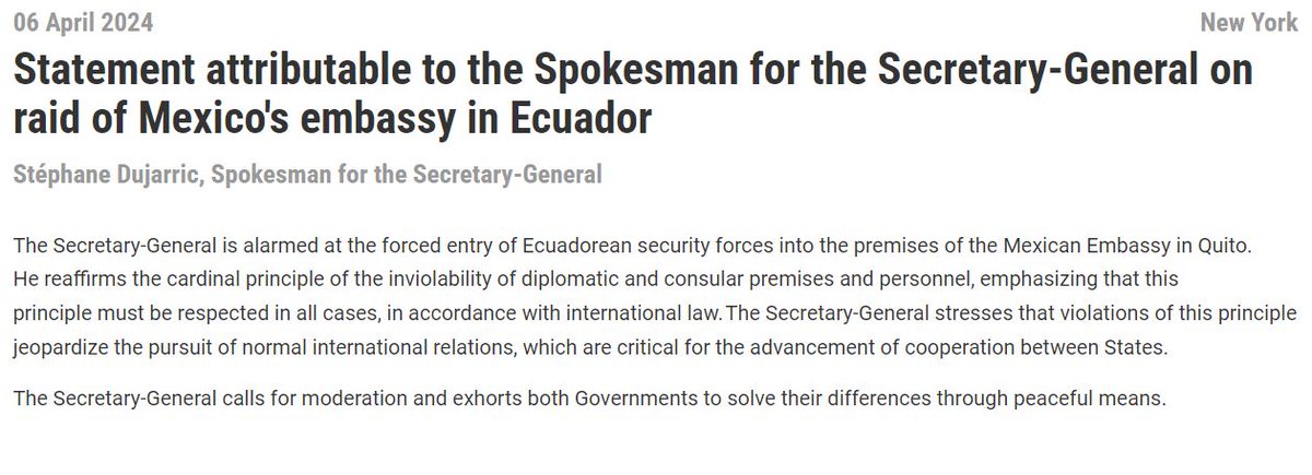 El Secretario General @antonioguterres está alarmado por la entrada por la fuerza de los cuerpos de seguridad de #Ecuador en las instalaciones de la Embajada de #México en Quito. Llama a la moderación y exhorta a ambos Gobiernos a resolver sus diferencias por medios pacíficos