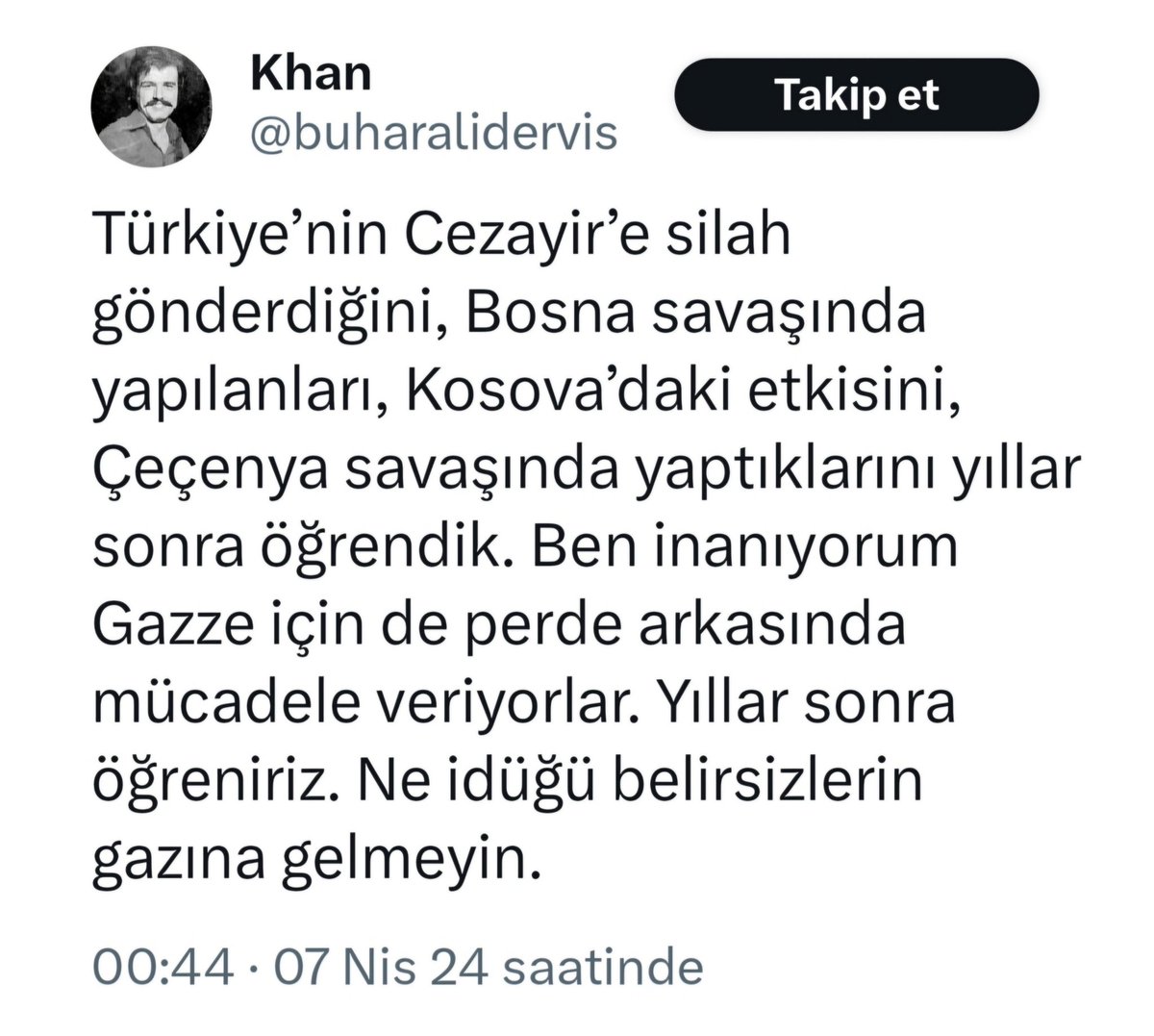 Ne idüğü belirli biri olarak, yedirilmek istenen şu masal hakkında iki şey söyleyeceğim. Bir; Bosna ve Çeçenistan’a (öncesinde Sovyetlere karşı Afganistan’a) gizlice yardım etmiyorduk. Aksine, dönemin İslamcı gençliği arasında göstere göstere cepheye gidip savaşanlar vardı,…