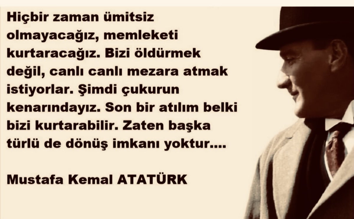 Ümitsiz durum yoktur, ümitsiz insanlar vardır, ben hiçbir zaman ümidimi yitirmedim. Mustafa Kemal ATATÜRK