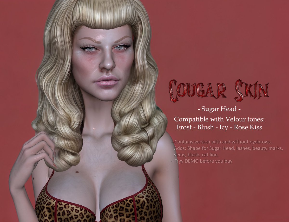 👄 Cougar Skin 👄 at La Maldita Bruja maps.secondlife.com/secondlife/She… - BOM skin with and without eyebrows for Lel EvoX - Compatible whit VELOUR tones: Frost, Blush, Icy & Rose Kiss. - Adds: Eyecat, beauty marks, veins, blush, lashes, shape for Sugar head. - Try DEMO before you buy