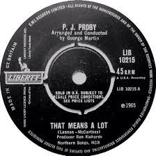 Today in 1965, P. J. Proby records 'That Means A Lot' at Abbey Road. “That Means a Lot” is a song written mainly by Paul and credited to Lennon–McCartney. Prior to the release by PJ Proby, the Beatles recorded a version that was intended for the Help! film and soundtrack album.