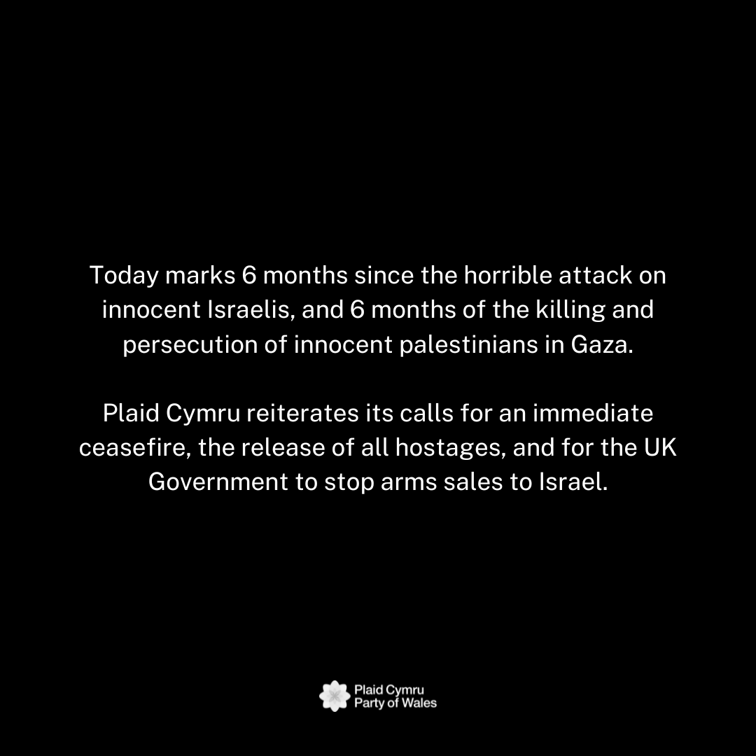 6 months on from the horrific attacks on October 7th, Plaid Cymru reiterates its calls for an immediate ceasefire, the release of all hostages, and the immediate end to arms sales from the UK to Israel. #CeasefireNow