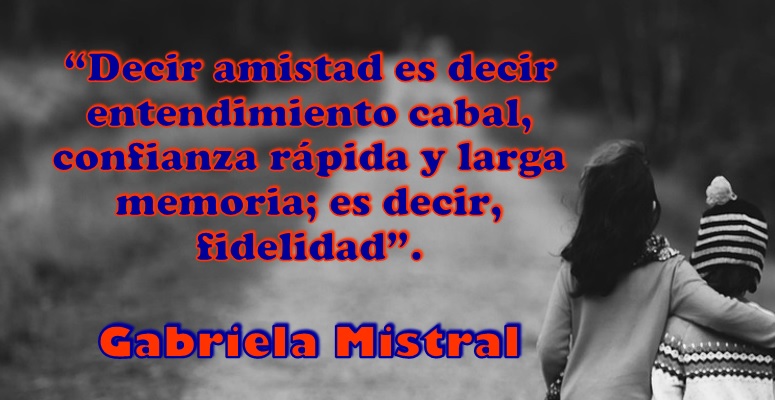 #FraseDelDía De la escritora chilena Gabriela Mistral, #PremioNobel de Literatura 1945: 'Decir amistad es decir entendimiento cabal, confianza rápida y larga memoria; es decir, fidelidad'. Conmemorando hoy su natalicio. #07abril #FelizDomingo #GabrielaMistral #AmoLeer