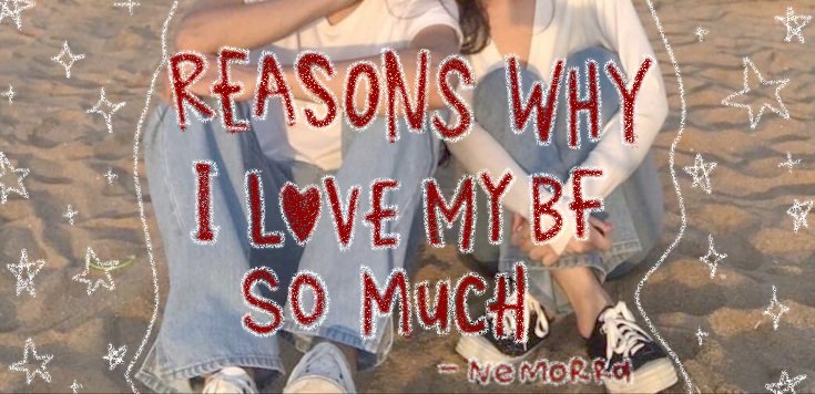 reasons why i love my boyfriend so much

a thread