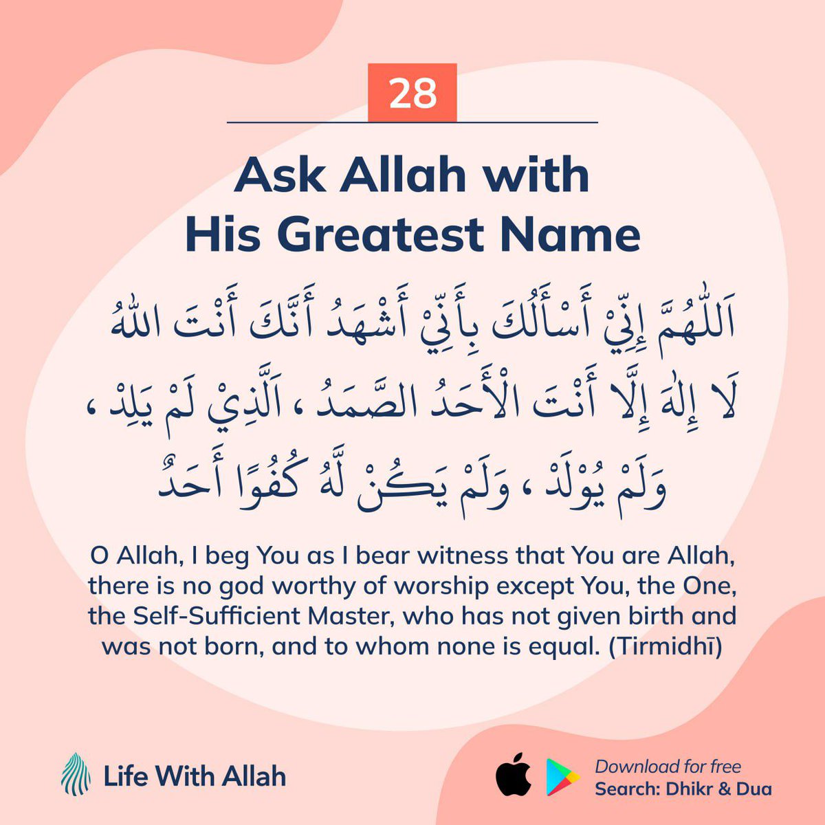 28 - Ask Allah with His Greatest Name Buraydah (raḍiy Allāhu ‘anhu) narrated that the Messenger of Allah ﷺ heard a man saying [the below]. The Messenger of Allah ﷺ remarked: “By the One in Whose Hand is my life, He has certainly asked Allah with His Greatest Name;