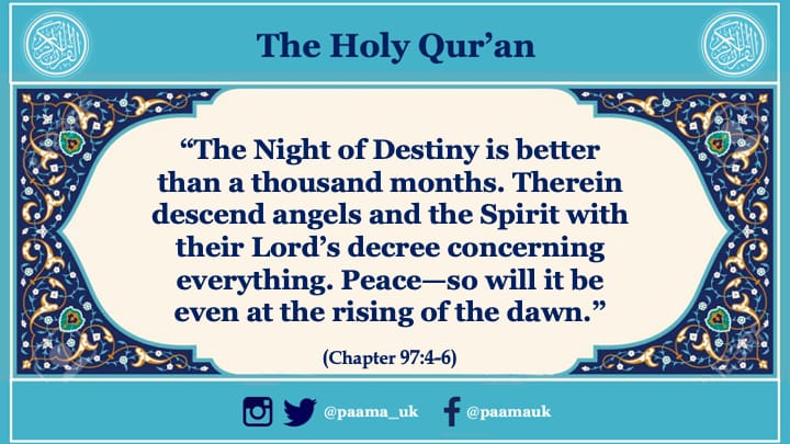 “The Night of Destiny is better than a thousand months. Therein descend angels and the Spirit with their Lord’s ...” (Holy #Quran, Ch.97: vs-4-6)