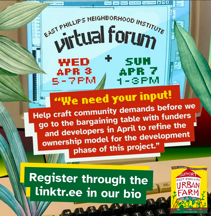 The East Philips Neighborhood Institute wants your input! This afternoon from 1-3pm, you can help craft community demands before EPNI goes to the bargaining table with funders/investors and developers in April. You can register here: linktr.ee/epnifarm