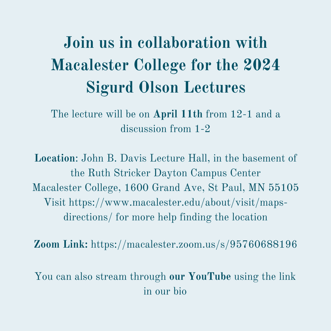 Join us in collaboration with Mac College for a Sigurd Olson Lecture and discussion. The full event will take place April 11th from 12-2 in the John B. Davis Lecture Hall. If you can't make it in person, use the zoom link below or stream through our YouTube found in our bio!