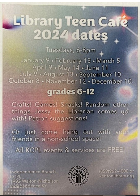 The Library Teen Café at Kenton County library is on Tuesdays from 6-8 PM. Check the flyer for specific dates.