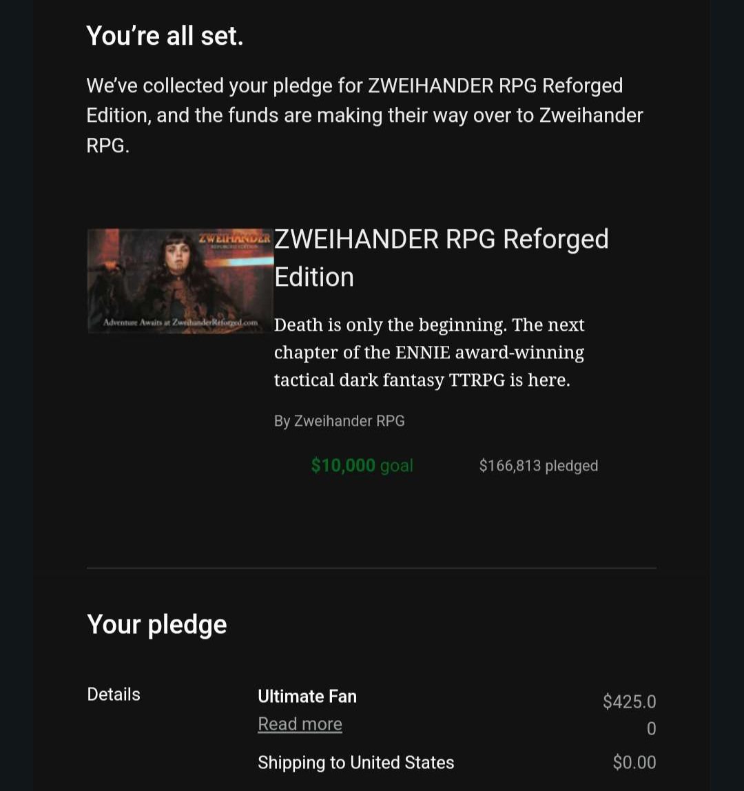 Welp, it's official. Thanks to my amazing community, we were able to pledge the highest teir for the new @ZweihanderRPG kickstarter! Thank you so much to everyone who came and supported my silly wants, I can't wait to stream this campaign! #ttrpg #twitchstreamer #gamemaster