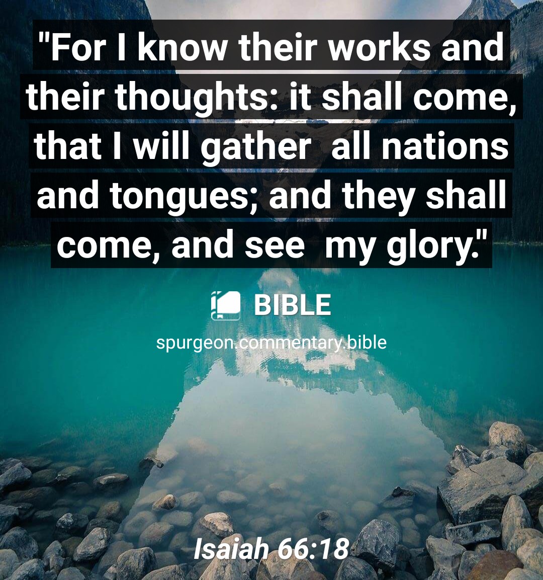 🙏🙏🙏 ✝ Isaiah 66:18 'For I know their works and their thoughts: it shall come, that I will gather all nations and tongues; and they shall come, and see my glory.' play.google.com/store/apps/det…