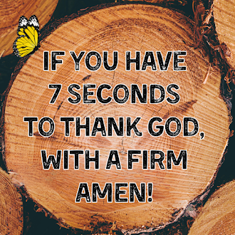 Do You Have 7 Seconds to Thank God? 
God has provided everything we need, and we have no reason not to thank Him.  
God says, “Grains, fruits and vegetables, and all types of nuts—these are all vegetarian foods. They contain nutrients sufficient to satisfy the needs of the human