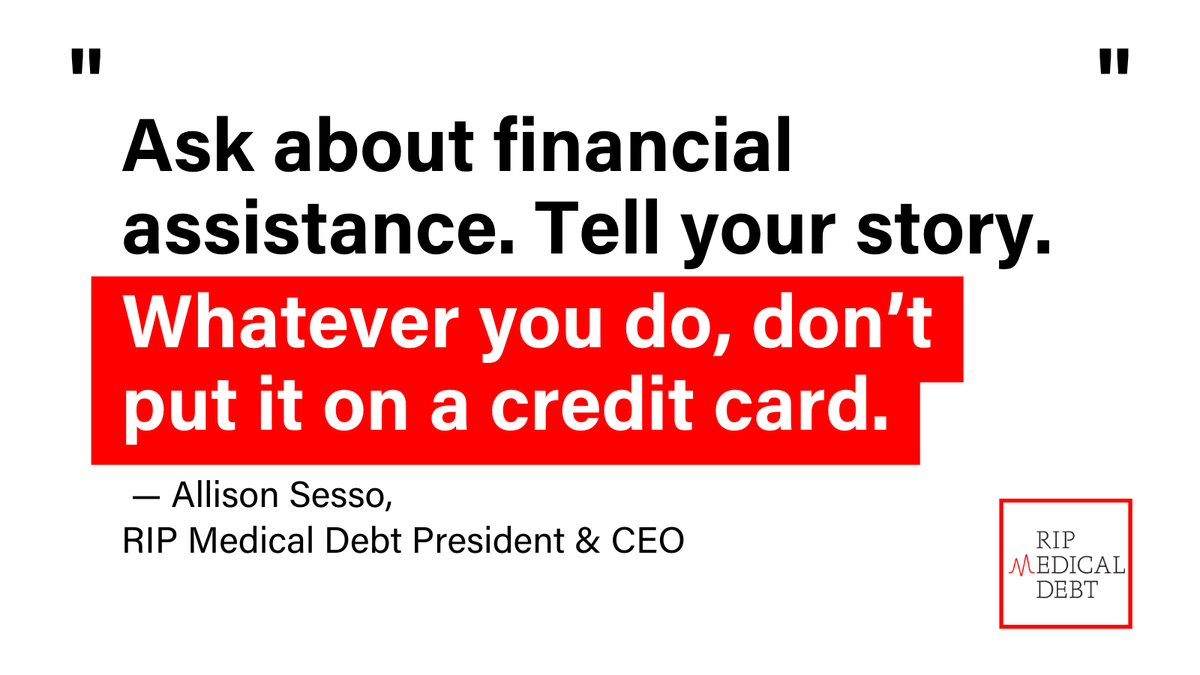 'Everyone should go to the hospital or the provider & ask about financial assistance. Tell your story. Whatever you do, don’t put it on a credit card. Once you put it on a credit card, it’s consumer debt — it’s not medical debt anymore.' -RIP Medical Debt Pres/CEO @AllisonSesso