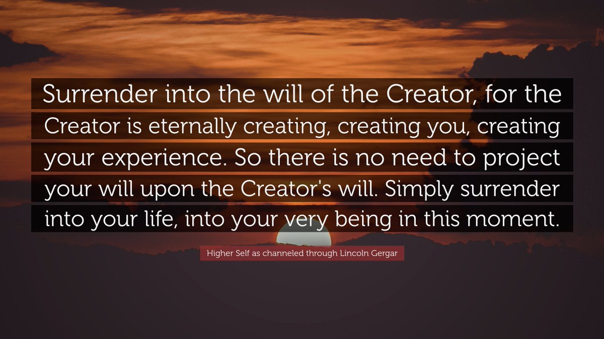 'Surrender into the will of the Creator, for the Creator is eternally creating, creating you, creating your experience. So there is no need to project...' - Higher Self as channeled through Lincoln Gergar
#surrendertogod #trustlife #presentmoment #higherself #channeling