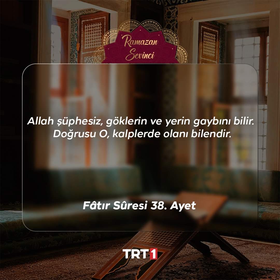 Allah şüphesiz, göklerin ve yerin gaybını bilir. Doğrusu O, kalplerde olanı bilendir.
(Fâtır Sûresi 38. Ayet)
 #RamazanSevinci