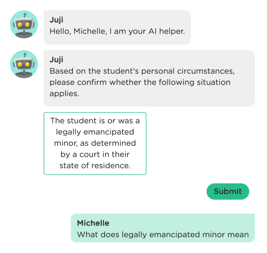 juji_io's tweet photo. Guiding students through @FAFSA with an AI chatbot is complex due to potential side conversations at any point. Juji allows designers to focus on the main workflow while automatically managing side conversations, no matter how complex. No CS degree needed!🎓🤖#AI #Chatbots #FAFSA https://t.co/47BJ6CzAoE