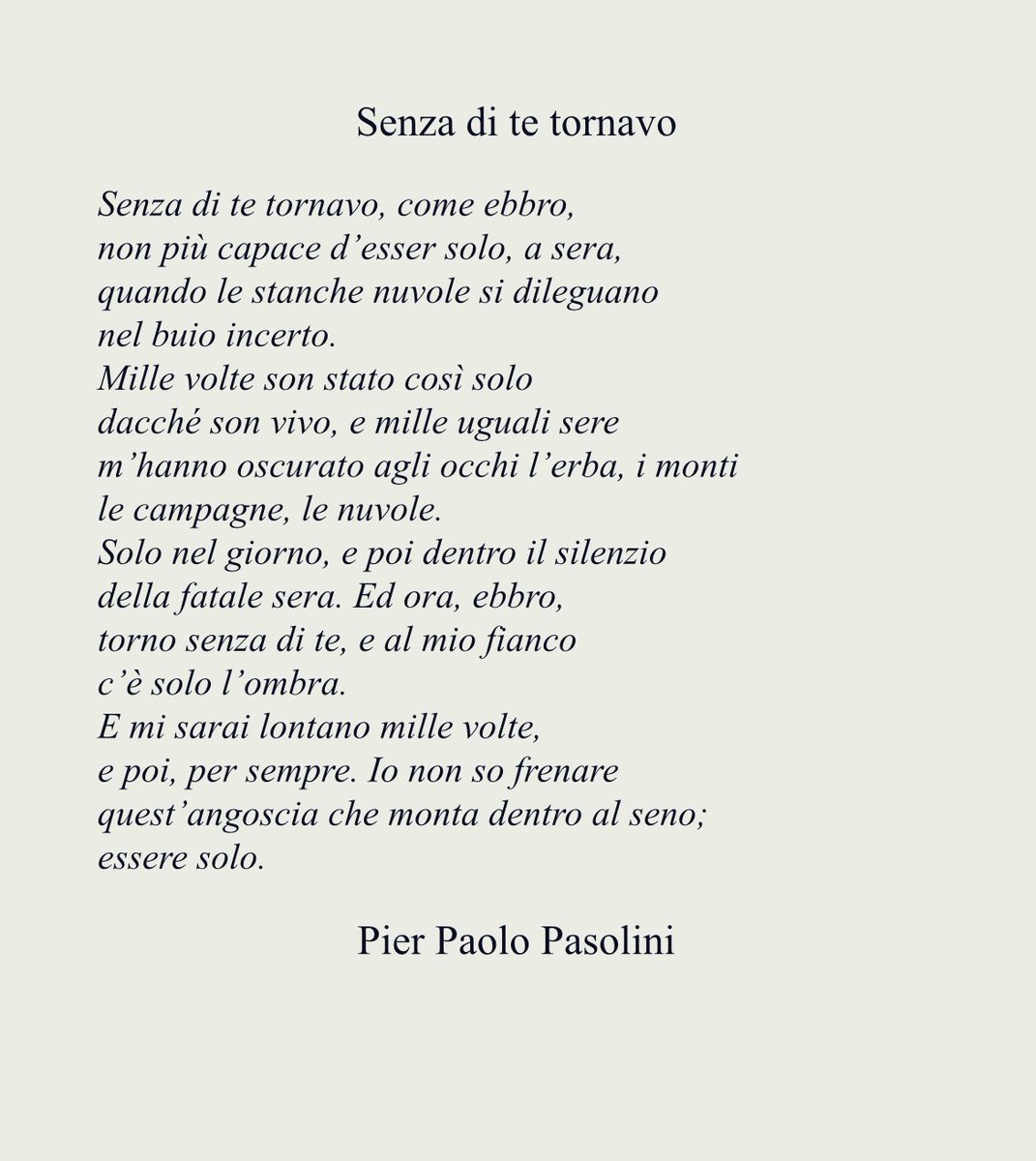 La Poesia del Lunedì. La solitudine è frequente fonte di ispirazione per i poeti, lo abbiamo visto con Rilke e Tupac Shapur. E’ anche il tema di questa bella poesia di Pier Paolo Pasolini: Senza di te tornavo.