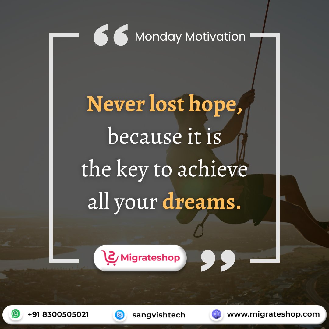 Never lose hope, because it is the key to achieving all your dreams!

Visit: migrateshop.com

#migrateshop #MondayMotivation  #Mondayvibes #MondayQuote #business #marketplacescripts #wordpressthemes #startups