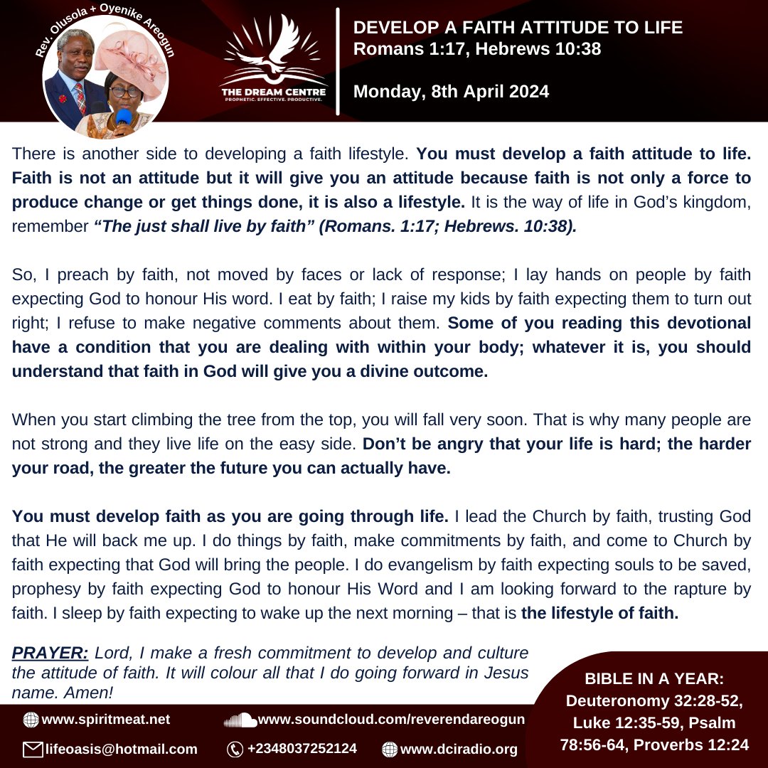 DEVELOP A FAITH ATTITUDE TO LIFE
Romans 1:17, Hebrews 10:38
Faith is not an attitude but it will give you an attitude because faith is not only a force to produce change or get things done, it is also a lifestyle. #SpiritMeat #ReverendAreogun #RevOyenikeAreogun