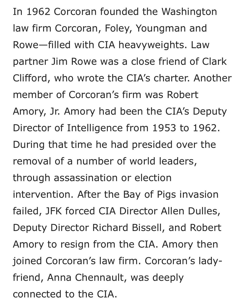 “In 1962 Corcoran founded Washington law firm Corcoran, Foley, Youngman & Rowe…Another member of Corcoran’s firm was Robert Amory, Jr. Amory had been the CIA’s Deputy Director of Intelligence from 53-62…he had presided over the removal of world leaders, through assassination…”