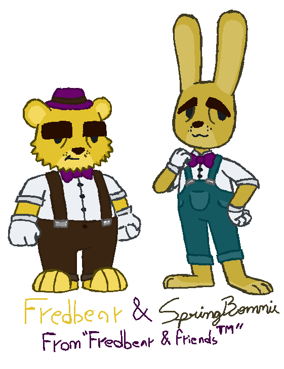 have cartoon fredbear and springbonnie actually oka byee