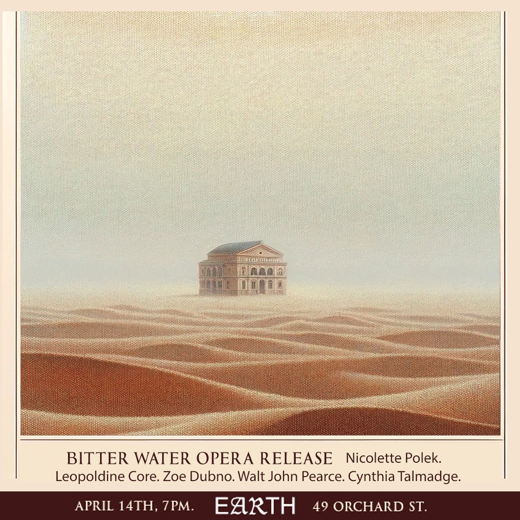 The NYC launch of Bitter Water Opera is next Sunday, April 14th at 7pm, ft. Leopoldine Core, @zoe_dubno @walt_knows_best and Cynthia Talmadge at EARTH♥️ see you there