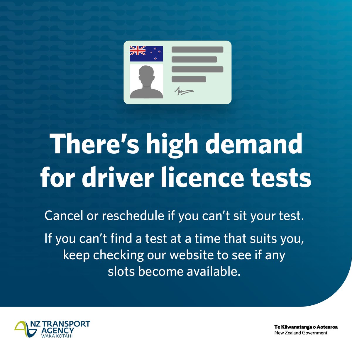 Cancel or reschedule your restricted or full licence test if you can't make it. You can cancel or reschedule on our website or directly through your test provider. Even an hour’s notice means someone else could use your booking: online.nzta.govt.nz/licence-test/