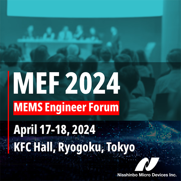 We will participate in the MEMS Engineer Forum (MEF) 2024 held in Ryogoku, Tokyo on April 17 to 18.

We will show you our temperature and humidity sensor for IoT applications, odor sensor, acoustic sensor for predictive maintenance and so on.

Please visit us at the MEF2024!