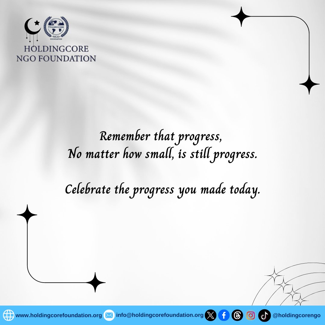 Progress is progress; celebrate how far you've come today. #inspiration #HoldingcoreNGOFoundation