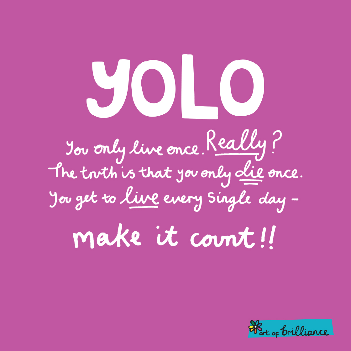 #YOLO. You only live once I get it I know it means well But it’s 100% wrong…