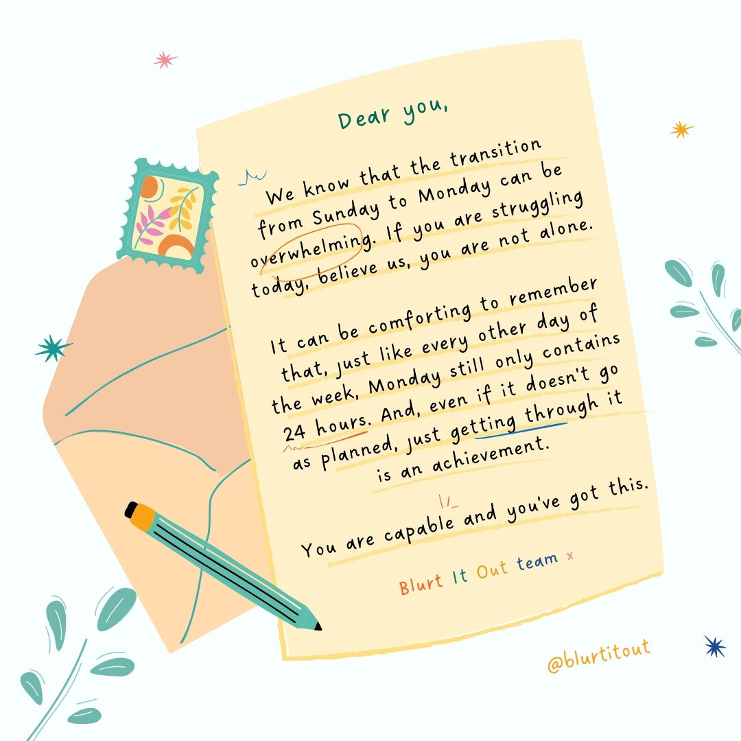 Hey, you! We have a letter for you! This is your gentle reminder that Monday is just an ordinary day of the week (even though we know it often feels bigger and scarier than some of the other days). If you are struggling today, please know that getting through it is an achievemen