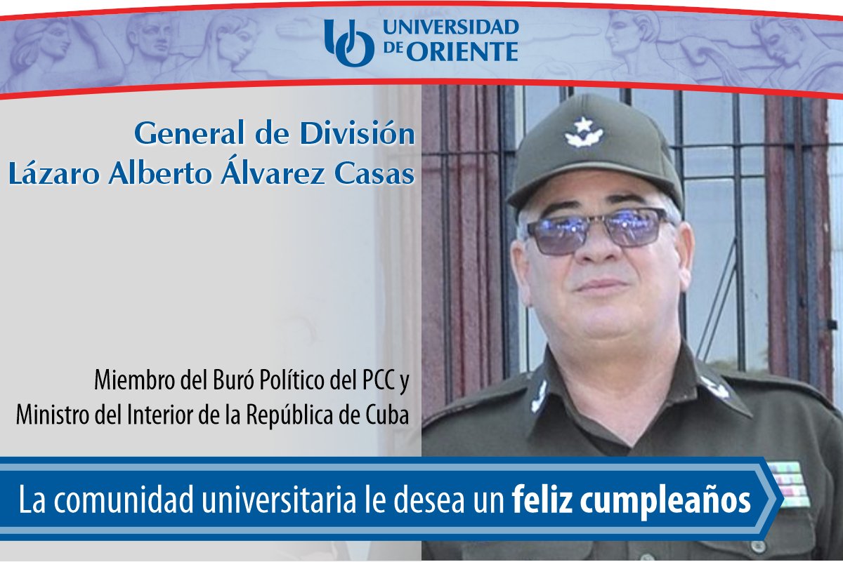 Estimado General de División Lázaro Alberto Álvarez Casas, nuestra comunidad universitaria le desea muchas felicidades, salud y bienestar, en ocasión de celebrarse su cumpleaños. #FelizCumpleaños