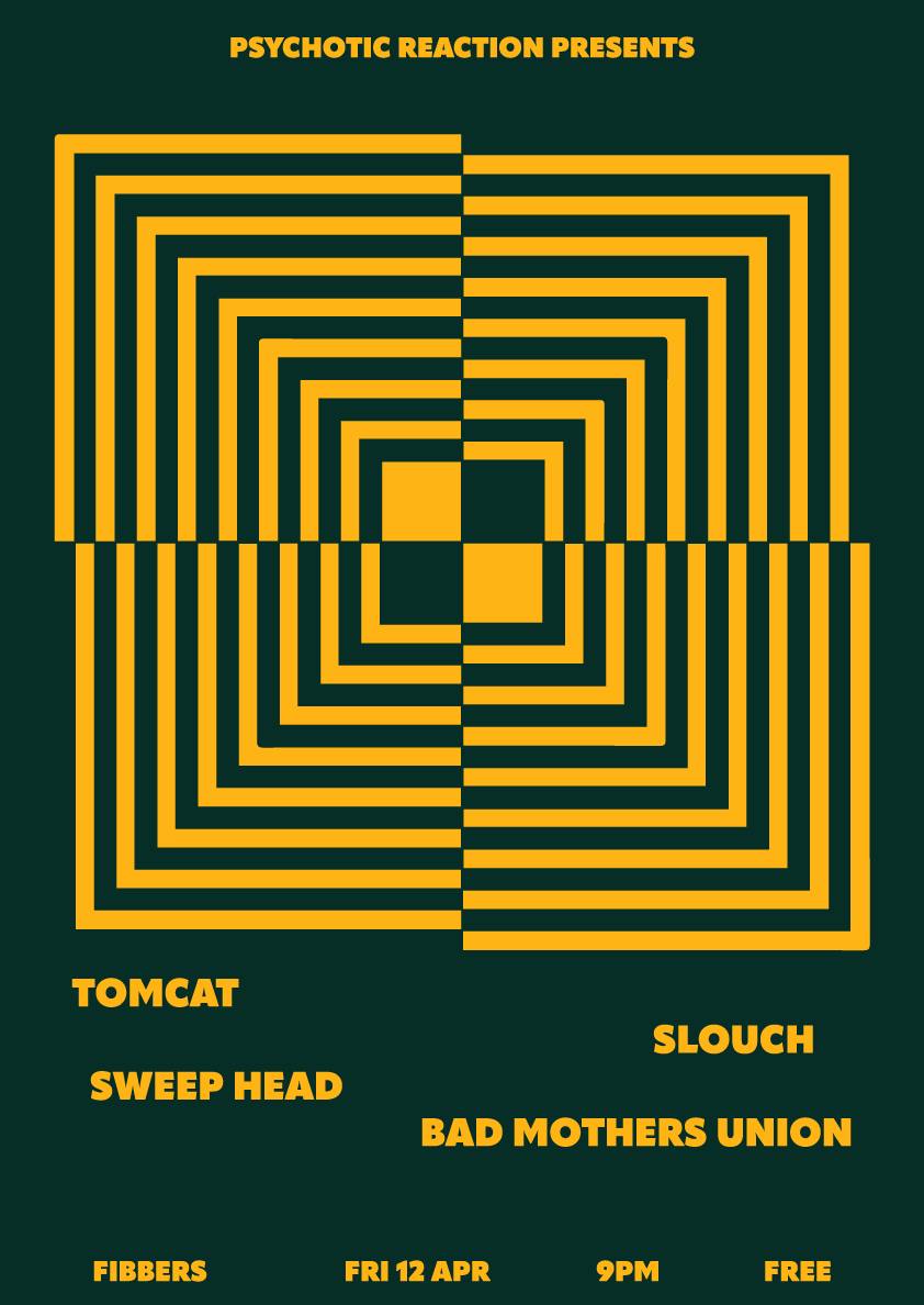 Friday : PSYCHOTIC REACTION PRESENTS - TOMCAT ,RHINOS ,SWEEP HEAD ,BAD MOTHERS UNION , free admission