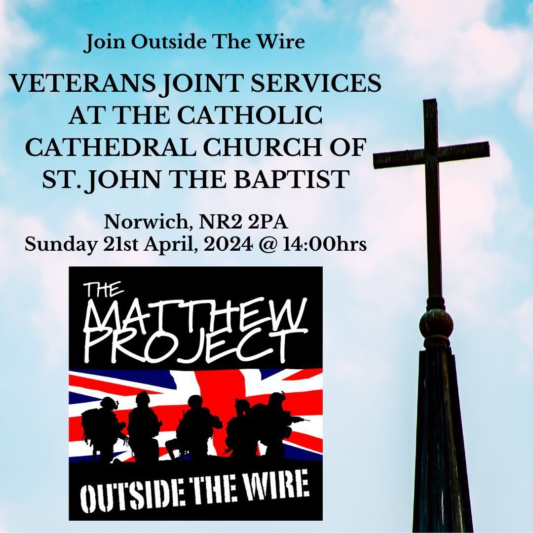 From 2-3pm on Sunday 21st April, Outside The Wire is hosting their annual Veteran Service of Reflection at St John the Baptist Cathedral, Norwich. There will be refreshments afterwards. Everyone is welcome. For further info please contact wayne.copsey@matthewproject.org