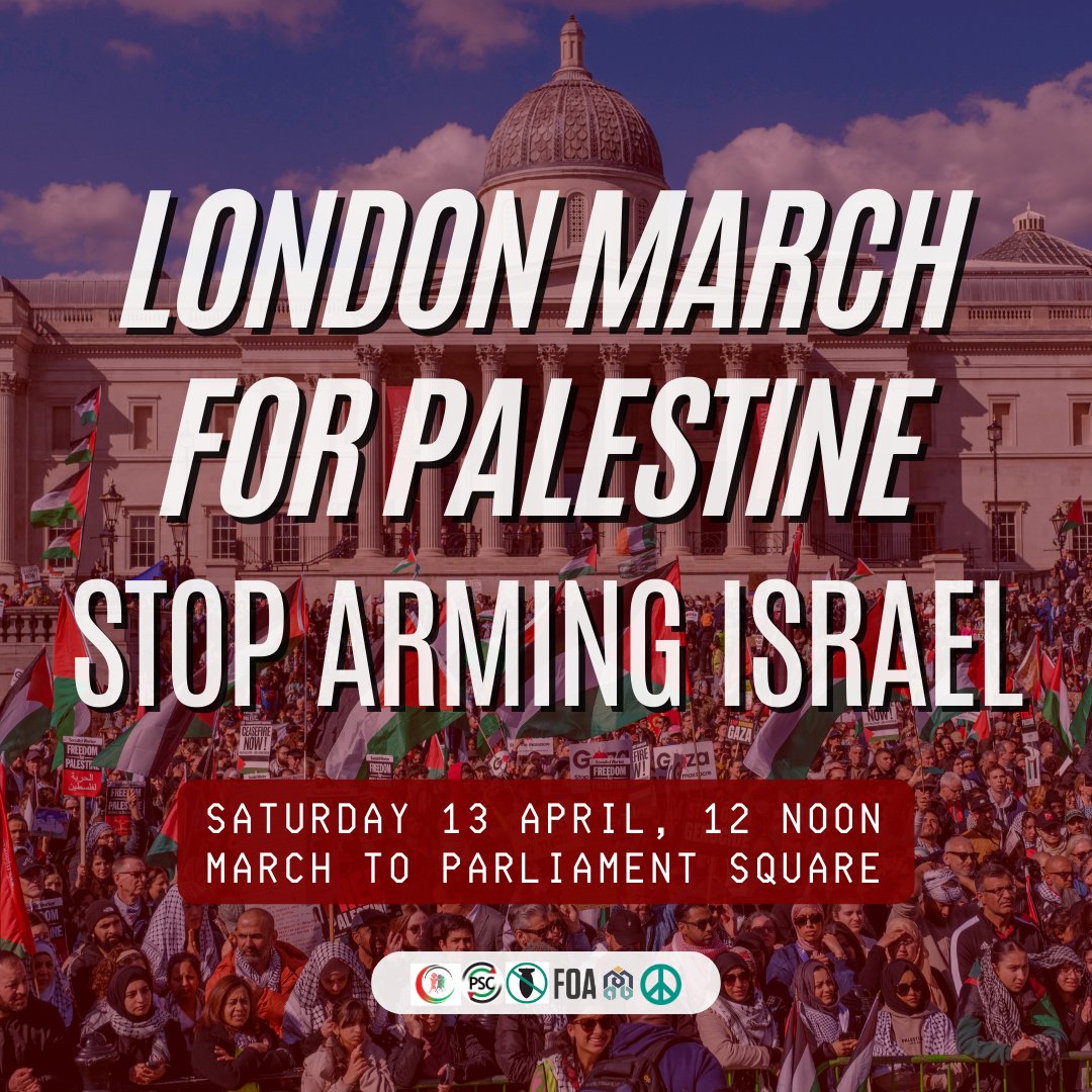 🚨London March for Palestine - Stop Arming Israel

⏰ Saturday 13 April, 12 Noon
📍 Central London, Marching to Parliament Square

Londoners, join us as part of a national day of action for Palestine as we march to Parliament Square to demand our government #StopArmingIsrael.