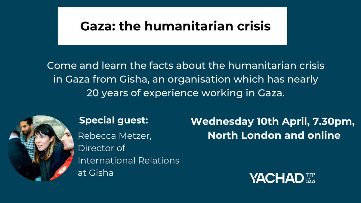 This week: Wednesday 10th April, 7.30pm, North London/Online Join us to hear from @Gisha_Access in order to better understand the facts about the humanitarian crisis in Gaza, what's causing it and how it could be prevented. Register: secure.yachad.org.uk/page/146807/do…