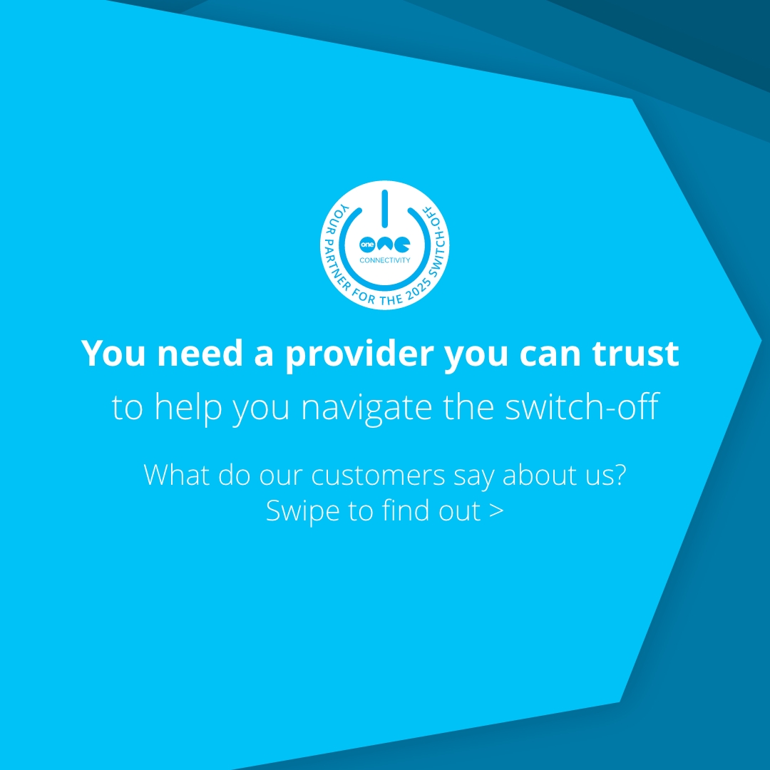 OneConnectivity's tweet image. The switch-off isn't far away! We understand that worry might be kicking in if you haven't future-proofed your technology. We help businesses get ready for the switch-off. Swipe to see what our customers say! oneconnectivity.co.uk #OneConnectivity