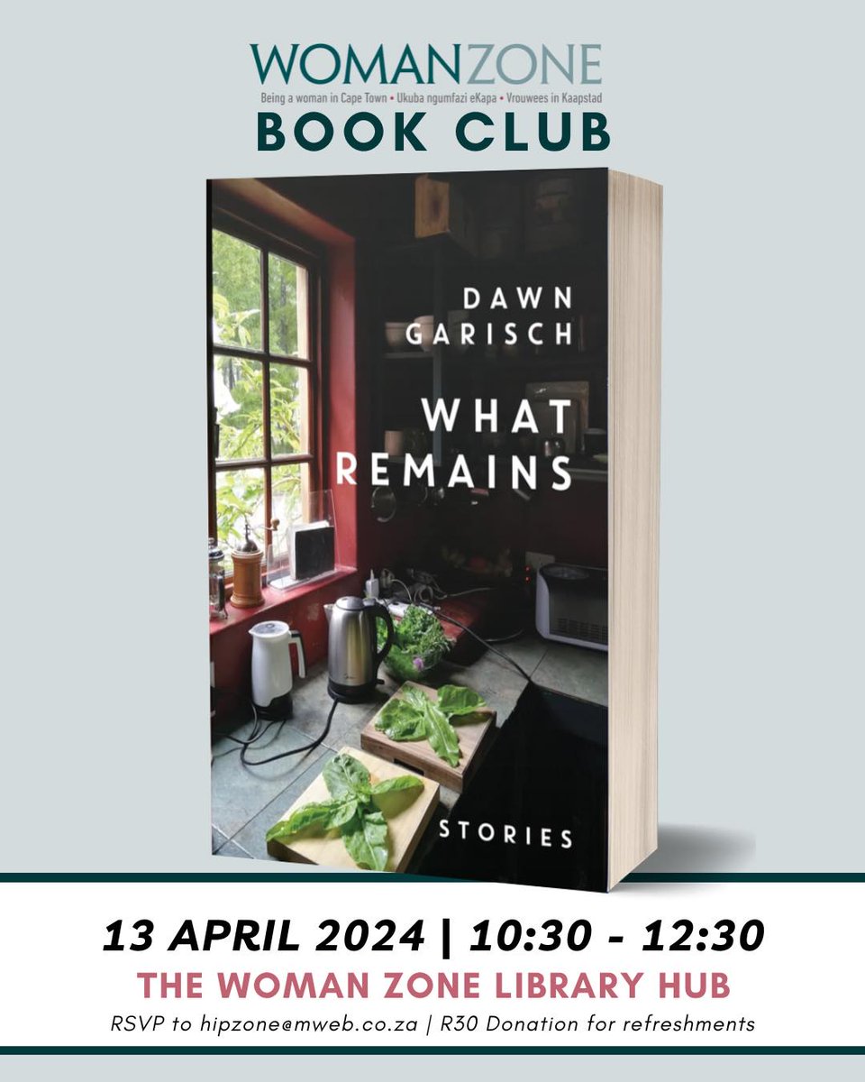 WOMAN ZONE BOOK CLUB – The Short Story at the Woman Zone Women’s Library on the Ground Floor from 10h30 to 12h30. DAWN GARISCH recently published her book of short stories What Remains.