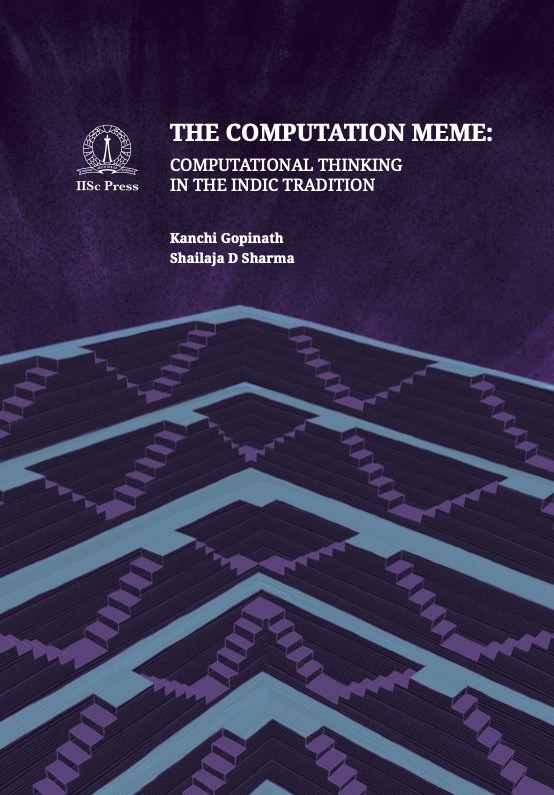 Today, IISc Press released a book titled 'The Computation Meme: Computational Thinking in the Indic Traditions' by Kanchi Gopinath and Shailja D Sharma. The book focuses on the computational perspective in diverse Indic domains.