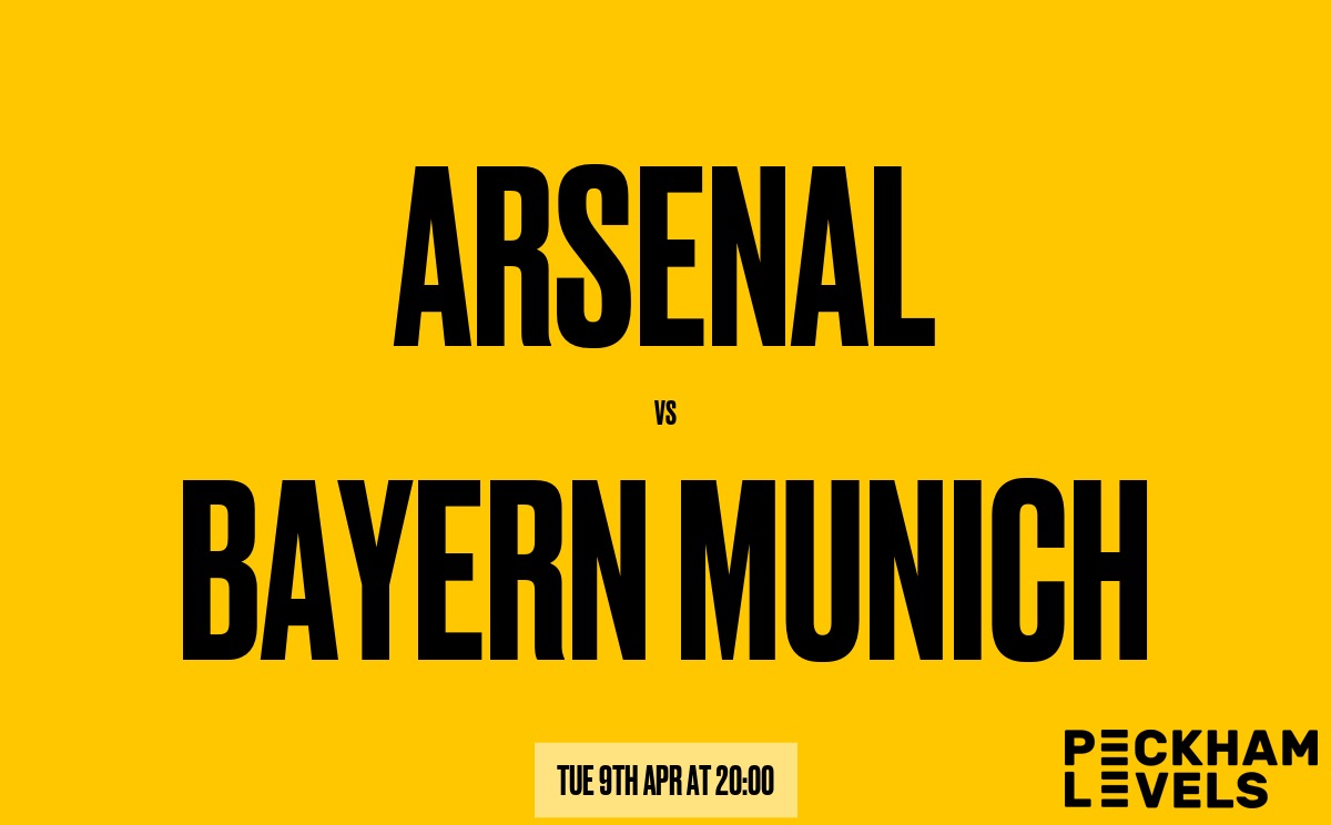 Big game tomorrow! Arsenal face old North London rival Harry Kane’s Bayern Munich in the Champions League ­quarter-final. Watch it live at Peckham Levels. Book a table: peckhamlevels.org/your-visit