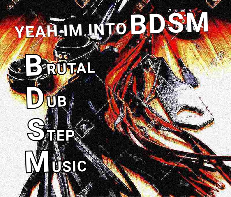 hot girls should do brutal dub step music to me